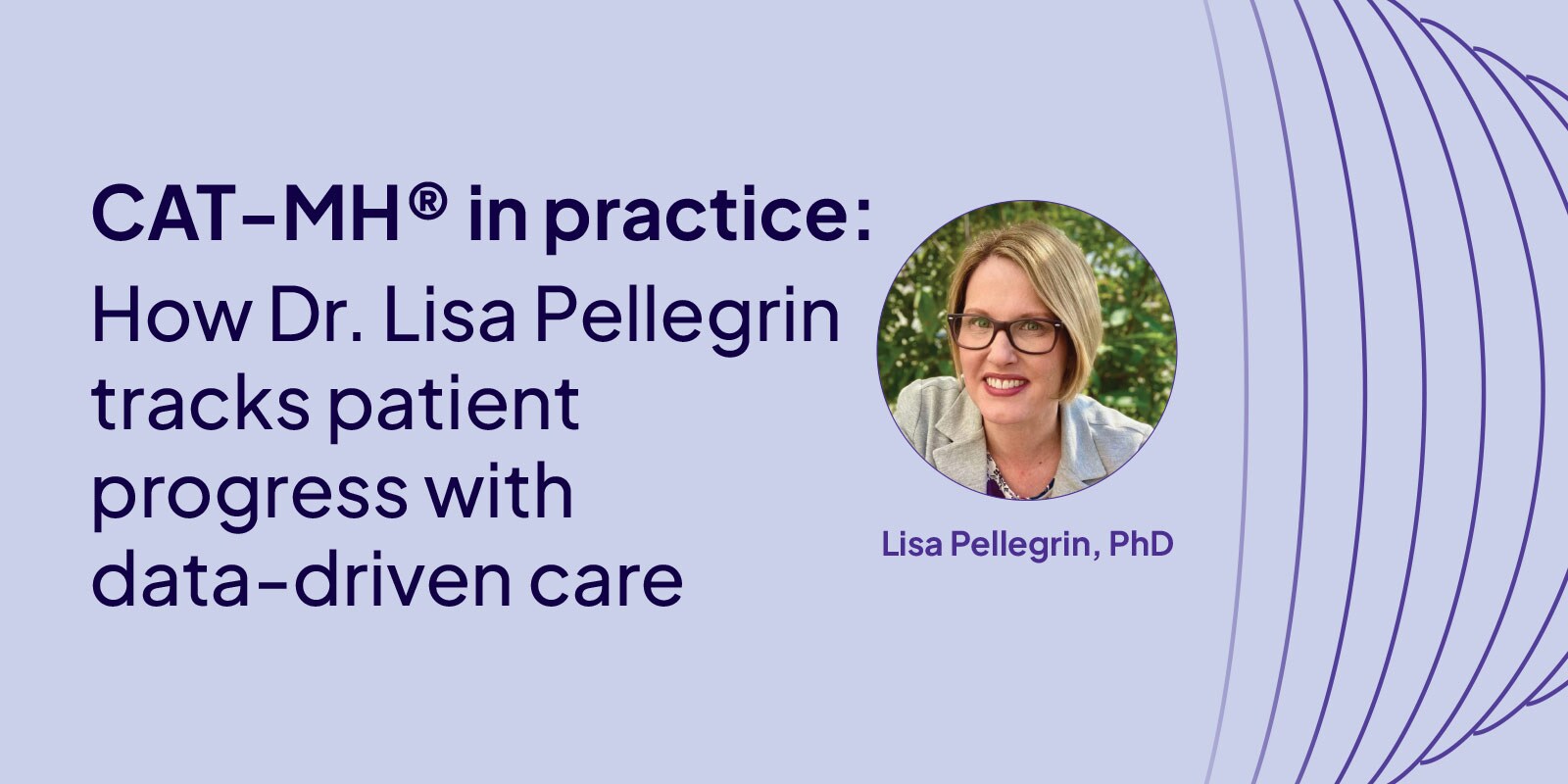 Graphic featuring text "CAT-MH in practice: How Dr. Lisa Pellegrin tracks patient progress with data-driven care"